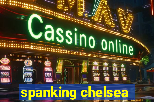 spanking chelsea